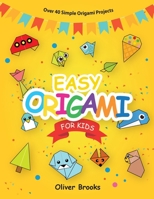 Easy Origami for Kids: Over 40 Origami Instructions For Beginners. Simple Flowers, Cats, Dogs, Dinosaurs, Birds, Toys and much more for Kids! (Learn Origami Book) 1801010544 Book Cover