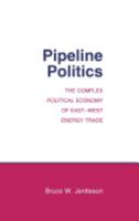 Pipeline Politics: The Complex Political Economy of East-West Energy Trade (Cornell Studies in Political Economy) 0801419239 Book Cover