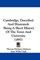 Cambridge Described & Illustrated: Being a Short History of the Town and University 9354219322 Book Cover