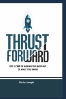 Thrust Forward: The secrets of making the most out of what you know B08RCCNWQD Book Cover