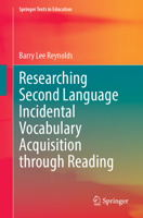 Researching Second Language Incidental Vocabulary Acquisition through Reading (Springer Texts in Education) 9819515912 Book Cover