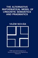 The Alternative Mathematical Model of Linguistic Semantics and Pragmatics (IFSR International Series on Systems Science and Engineering) 1489923195 Book Cover