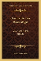 Geschichte Der Mineralogie: Von 1650-1860 (Classic Reprint) 1149473371 Book Cover
