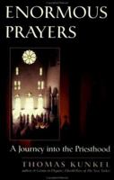 Enormous Prayers: A Journey Into the Priesthood 0813334640 Book Cover