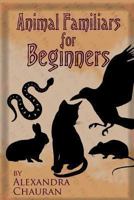 Animal Familiars for Beginners 1938257669 Book Cover