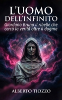 L’uomo dell’Infinito: Giordano Bruno il ribelle che cercò la verità oltre il dogma B0GMD89H26 Book Cover