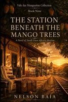 THE STATION BENEATH THE MANGO TREES: A Novel of Small-Town Affective Realism B0HFP7W882 Book Cover