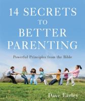 14 Secrets to Better Parenting: Powerful Principles from the Bible (14 Bible Secrets Series) 1620297132 Book Cover