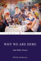 Why We Are Here, and Other Essays B0BDDP9L3B Book Cover