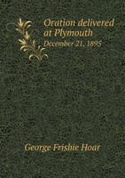 Oration Delivered at Plymouth December 21, 1895 1359376151 Book Cover