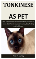 Tonkinese As Pet: The pet owner's manual on everything you need to know about Tonkinese, care, housing, diet, feeding and health care 1655611127 Book Cover