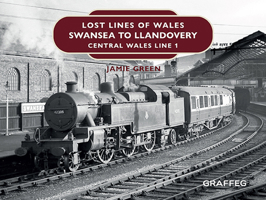 Lost Lines of Wales: Swansea to Llandovery: Central Wales Line 1 1914079108 Book Cover