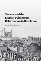 Theatre and the English Public from Reformation to Revolution 1316632660 Book Cover