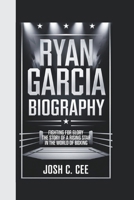 RYAN GARCIA BIOGRAPHY: Fighting for Glory – The Story of a Rising Star in the World of Boxing B0DQF5K7R1 Book Cover
