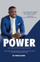 Power, Its Variants and Ambivalence: How Leaders and Individuals Can Maximize Positive Power to Achieve Unparalleled Success 1984167499 Book Cover