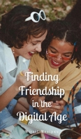 Finding Friendship in the Digital Age 9916869294 Book Cover