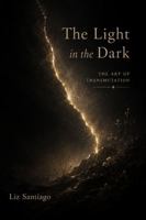 The Light in the Dark: The Art of Transmutation B0H4TY1DTC Book Cover