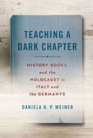Teaching a Dark Chapter: History Books and the Holocaust in Italy and the Germanys 150177543X Book Cover