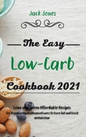 The Easy Low-Carb Cookbook 2021: Lean and Green Affordable Recipes for Beginners and advanced users to burn fat and boost metabolism 1801541442 Book Cover