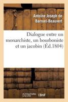 Dialogue Entre Un Monarchiste, Un Bourboniste Et Un Jacobin 2012961045 Book Cover