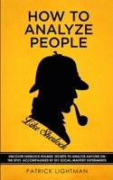 How to Analyze People like Sherlock: Uncover Sherlock Holmes' Secrets to Analyze Anyone on the Spot. Accompanied by DIY social-mastery experiments. 3907269187 Book Cover