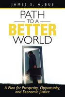 Path to a Better World: A Plan for Prosperity, Opportunity, and Economic Justice 1462035329 Book Cover