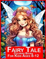 Fairy Tale Coloring Books For Kids Ages 8-12: Enchanted Fairy Tale Coloring Book for Young Artists (Ages 8-12) B0CR468S4C Book Cover