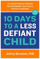 10 Days to a Less Defiant Child: The Breakthrough Program for Overcoming Your Child's Difficult Behavior 0738218235 Book Cover