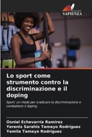 Lo sport come strumento contro la discriminazione e il doping: Sport: un modo per sradicare la discriminazione e combattere il doping (Italian Edition) 6208666929 Book Cover