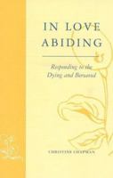 In Love Abiding: Responding to the Dying & Bereaved 0824516338 Book Cover