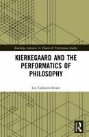 Kierkegaard and the Performatics of Philosophy (Routledge Advances in Theatre & Performance Studies) 104111947X Book Cover