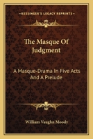 The Masque of Judgement; a Masque-drama in Five Acts and a Prelude 0548405565 Book Cover