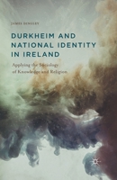 Durkheim and National Identity in Ireland: Applying the Sociology of Knowledge and Religion 1137442581 Book Cover
