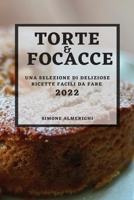 Torte E Focacce 2022: Una Selezione Di Deliziose Ricette Facili Da Fare 1804503797 Book Cover