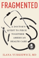 Fragmented: A Doctor's Quest to Piece Together American Health Care 0393881199 Book Cover