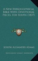 A New Hieroglyphical Bible With Devotional Pieces, For Youth 1120124727 Book Cover