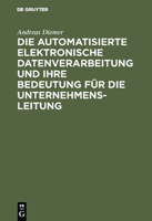 Die Automatisierte Elektronische Datenverarbeitung Und Ihre Bedeutung F�r Die Unternehmensleitung 3111208206 Book Cover