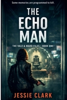 The Echo Man (The Vale and Ward Files) B0GKWTP87F Book Cover