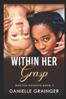 Within Her Grasp: Denton Heights Book 3 1953734316 Book Cover