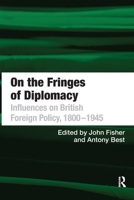 On the Fringes of Diplomacy: Influences on British Foreign Policy, 18001945 1032922273 Book Cover