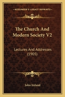 The Church and Modern Society, Vol. 2: Lectures and Addresses (Classic Reprint) 0548770700 Book Cover