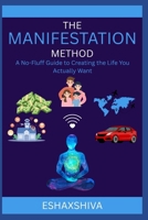 The Manifestation Method : A No-Fluff Guide to Creating the Life You Actually Want B0FMD3QFSW Book Cover