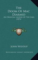 The Doom of Mac Diarmid: An Oriental Legend of the Gael-- 3337150942 Book Cover