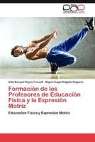 Formacion de Los Profesores de Educacion Fisica y La Expresion Motriz 3846567760 Book Cover