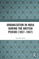 Urbanization in India During the British Period 0367369451 Book Cover