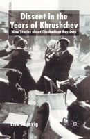 Dissent in the Years of Krushchev: Nine Stories about Disobedient Russians 1349431664 Book Cover