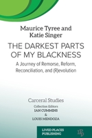 The Darkest Parts of My Blackness: A Journey of Remorse, Reform, Reconciliation, and (R)evolution (Carceral Studies) 1915734290 Book Cover