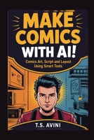 Make Comics with AI: Combine Art, Script and Layout Using Smart Tools B0H6R38FJX Book Cover