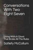 Conversations With Two Eight Seven: Living With A Ghost That Broke All The Rules B08LFVRWKN Book Cover