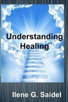 Understanding Healing: Everything You Need to Know from Fighting Symptoms to Staying Healthy 1490340394 Book Cover